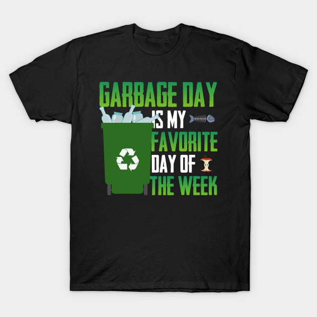 Garbage Day Is My Favorite Day T-Shirt by folidelarts